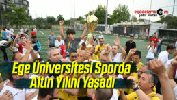 Ege Üniversitesi Sporda Altın Yılını Yaşadı