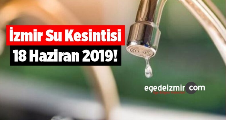 İzmir Su Kesintisi 18 Haziran 2019!