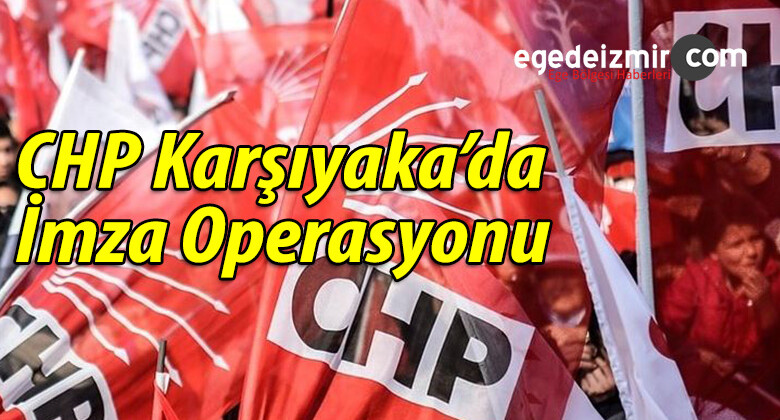 CHP Karşıyaka’da İmza Operasyonu
