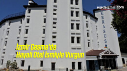İzmir Çeşme’de Hayali Otel İsmiyle Vurgun