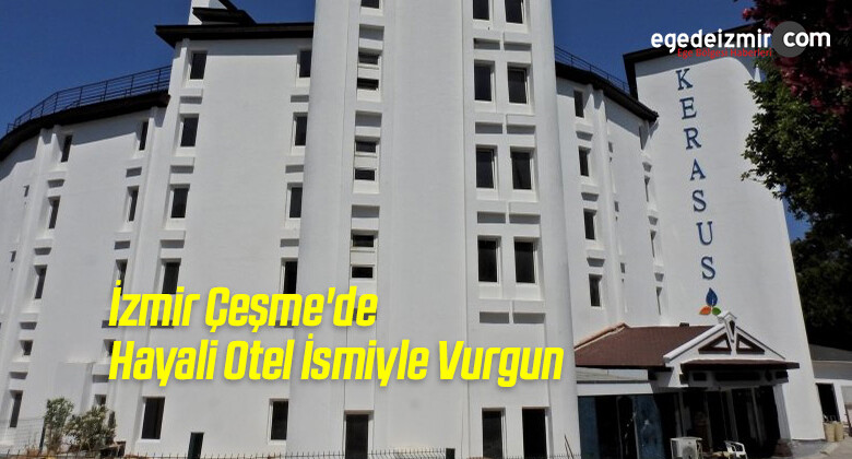 İzmir Çeşme’de Hayali Otel İsmiyle Vurgun