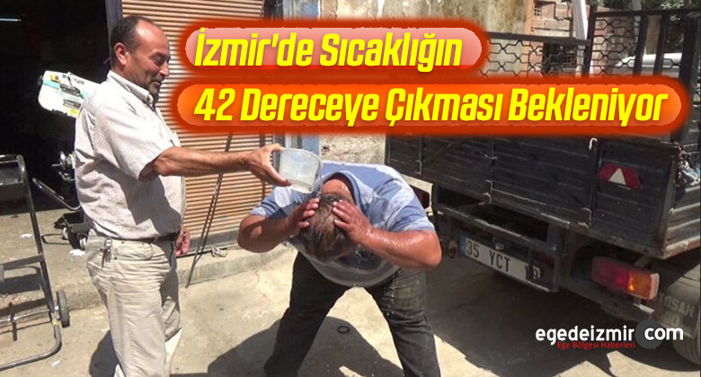 İzmir’de 42 Dereceye Çıkması Beklenen Sıcaklara Karşı Uyarı