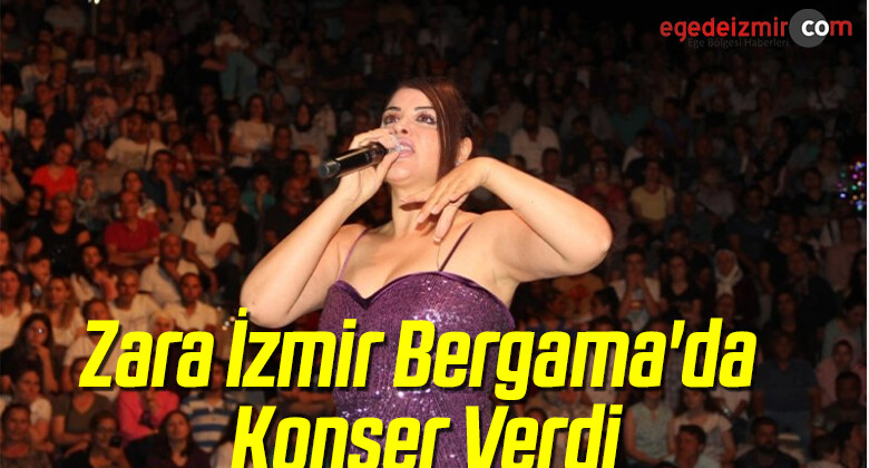 Zara İzmir Bergama’da Konser Verdi