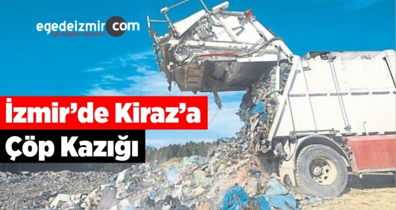 İzmir’de Kiraz’a Çöp Kazığı