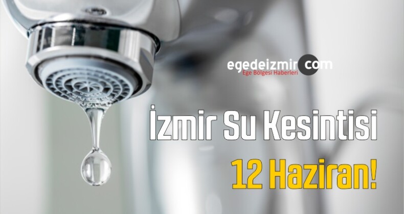 İzmir Su Kesintisi 12 Haziran!