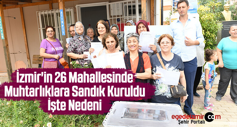 İzmir’in 26 Mahallesinde Muhtarlıklara Sandık Kuruldu İşte Nedeni