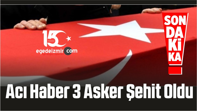 Acı Haber 3 Asker Şehit Oldu