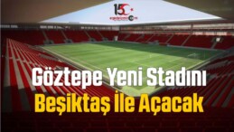 Göztepe Yeni Stadını Beşiktaş İle Açacak