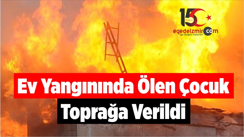 Ev Yangınında Ölen Çocuk Toprağa Verildi