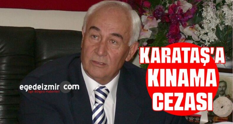 Kemal Karataş’a Kınama Cezası
