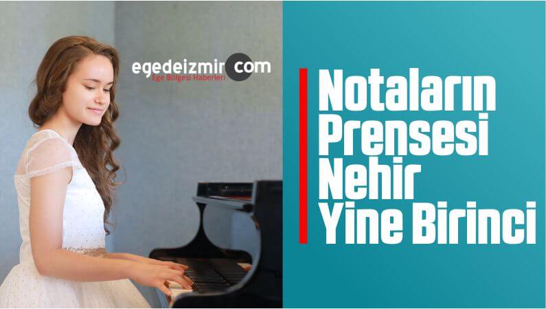 Notaların Prensesi Nehir Yine Birinci