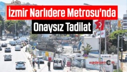İzmir Narlıdere Metrosu’nda Onaysız Tadilat