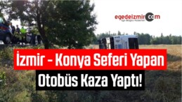 İzmir – Konya Seferi Yapan Otobüs Kaza Yaptı!