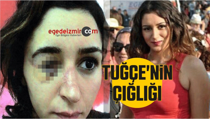 TUĞÇE'NİN ÇIĞLIĞI
