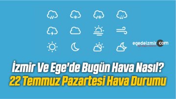 22 temmuz hava durumu haberleri ege de izmir haber ege haber izmir haberleri ege haberleri son dakika izmir torbali haberleri buca bornova karsiyakaege de izmir haber ege haber izmir haberleri ege haberleri son