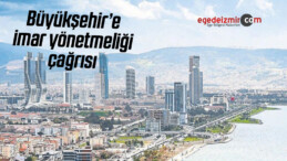 İzmir Büyükşehir Belediyesi’ne imar Yönetmeliği Çağrısı