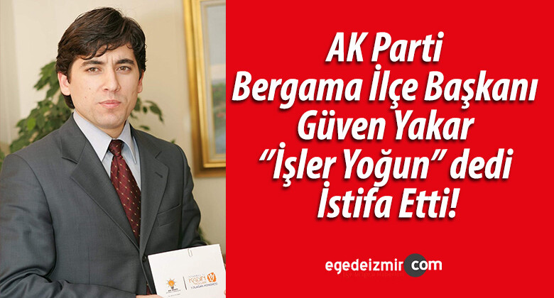 AK Parti Bergama İlçe Başkanı İstifa Etti