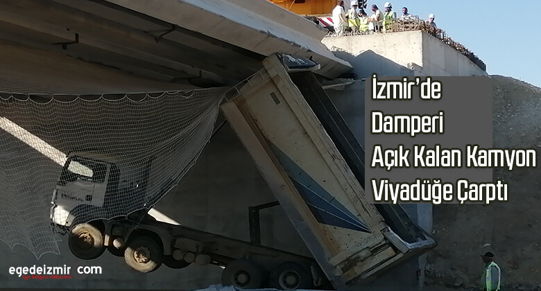 İzmir’de Damperi Açık Kalan Kamyon Viyadüğe Çarptı