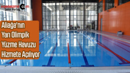 Aliağa’nın Yarı Olimpik Yüzme Havuzu Hizmete Açılıyor