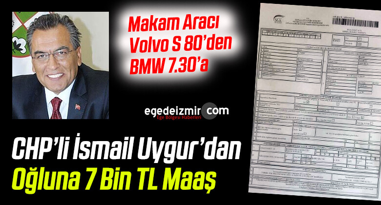 CHP Torbalı Belediye Başkanı ismail Uygur’dan Oğluna 7 Bin TL Maaş