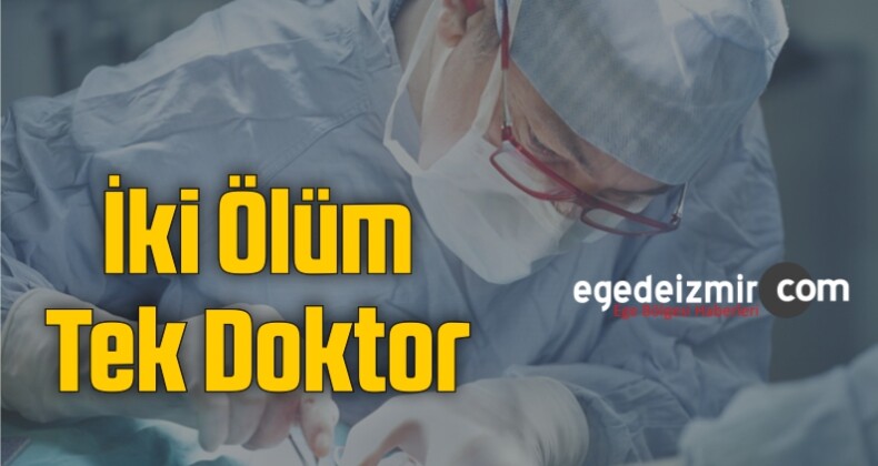 İzmir’de İki Ölüm Tek Doktor