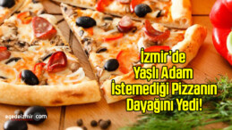 İzmir’de Yaşlı Adama Pizzacı Dayağı