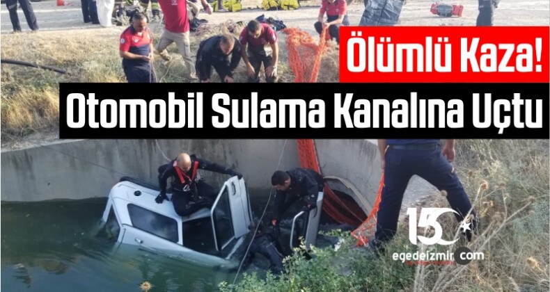 Ölümlü Kaza! Otomobil Sulama Kanalına Uçtu