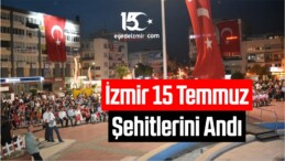İzmir 15 Temmuz Şehitlerini Andı