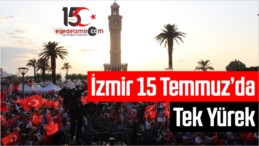 İzmir 15 Temmuz’da Tek Yürek