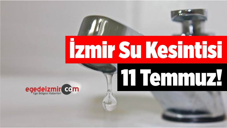 İzmir Su Kesintisi 11 Temmuz!