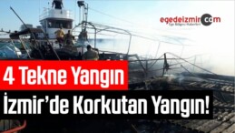 İzmir Karaburun’da Yangın! 4 Tekne Yandı