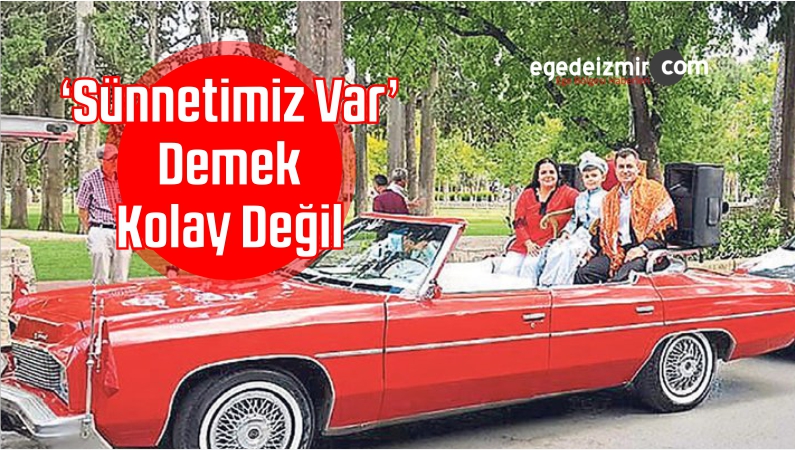 ‘Sünnetimiz Var’ Demek Kolay Değil