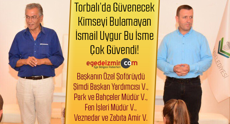 Torbalı Belediye Başkanı ismail Uygur’un En Çok Güvendiği isim Ali Yakupoğlu