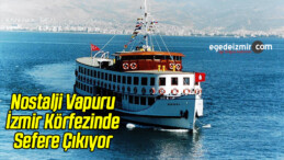Nostalji Vapuru İzmir Körfezinde Sefere Çıkıyor