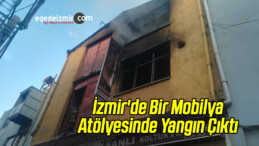 İzmir’de Bir Mobilya Atölyesinde Yangın Çıktı