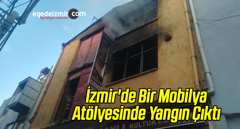 İzmir’de Bir Mobilya Atölyesinde Yangın Çıktı