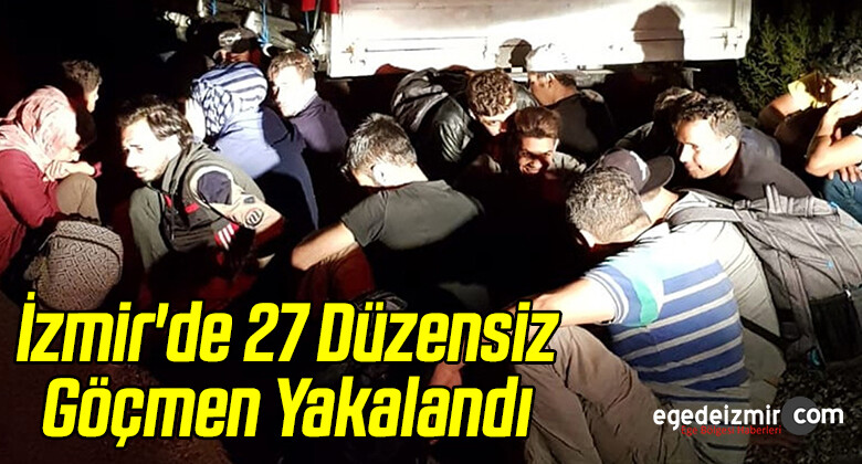 İzmir’de 27 Düzensiz Göçmen Yakalandı