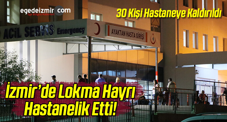 İzmir’de 30 Kişi Lokma Hayrından Hastanelik Oldu!