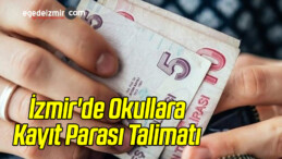 İzmir’de Okullara Kayıt Parası Talimatı