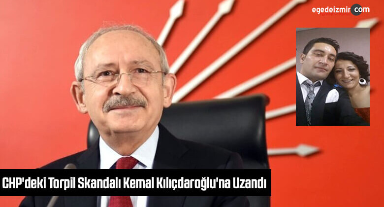 CHP’deki Torpil Skandalı Kemal Kılıçdaroğlu’na Uzandı