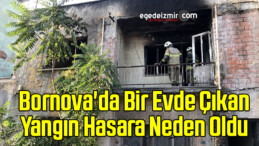 Bornova’da Bir Evde Çıkan Yangın Hasara Neden Oldu