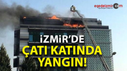 İzmir’de Bir Firmaya Ait Binanın Çatısında Yangın Çıktı