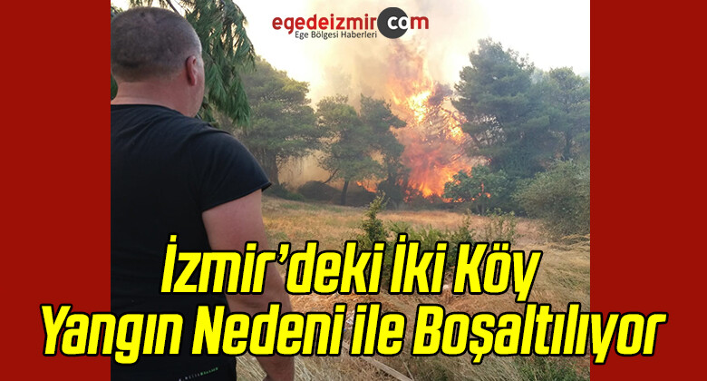 İzmir’de İki Köy Yangın Nedeni ile Boşaltılıyor