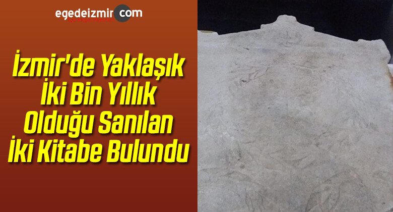 İzmir’de Yaklaşık İki Bin Yıllık Olduğu Sanılan İki Kitabe Bulundu