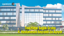 Tınaztepe Sağlık Grubu 4. Hastanesini Bayraklı’da Açıyor