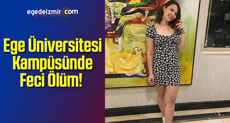 İzmir’de Ege Üniversitesi Kampüsünde Feci Ölüm!