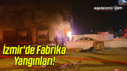İzmir’de Fabrika Yangınları
