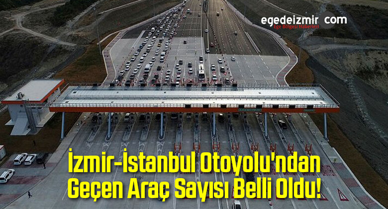 İzmir-İstanbul Otoyolu’ndan Geçen Araç Sayısı Belli Oldu!