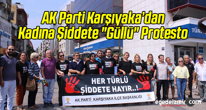 AK Parti Karşıyaka’dan Kadına Şiddete “Güllü” Protesto
