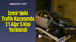 İzmir’deki Trafik Kazasında 1’i Ağır 5 Kişi Yaralandı